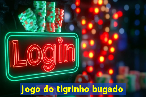 jogo do tigrinho bugado